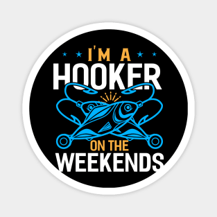 im a hooker on the weekends Funny Fishing Fisherman Magnet